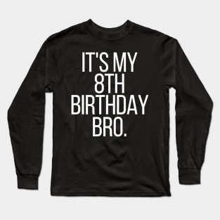 it's my 8th birthday bro Long Sleeve T-Shirt